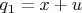 $q_1=x+u$