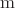 $\mathrm{m}$