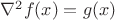 $\nabla^2 f(x) = g(x)$
