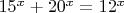 $15^x + 20^x = 12^x$