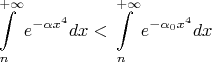 $$\int\limits_n^{+\infty}{e^{-\alpha x^4}}dx<\int\limits_n^{+\infty}{e^{-\alpha_0 x^4}}dx$$
