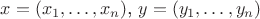$x=(x_1,\ldots,x_n)$, $y=(y_1, \ldots, y_n)$