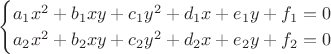 $$
\begin{cases}
a_1 x^2 + b_1 xy + c_1 y^2 + d_1 x + e_1 y + f_1 = 0\\
a_2 x^2 + b_2 xy + c_2 y^2 + d_2 x + e_2 y + f_2 = 0
\end{cases}
$$