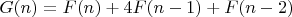 $$G(n)=F(n)+4F(n-1)+F(n-2)$$