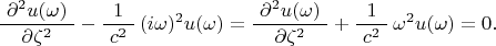 $$\dfrac{\,\,\partial^2u(\omega)\,\,}{\partial\zeta^2}-\dfrac{1}{\,\,c^2\,\,}\,(i\omega)^2u(\omega)=\dfrac{\,\,\partial^2u(\omega)\,\,}{\partial\zeta^2}+\dfrac{1}{\,\,c^2\,\,}\,\omega^2u(\omega)=0.$$