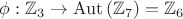$$\phi:\mathbb{Z}_3\to\operatorname{Aut}\left(\mathbb{Z}_7\right)=\mathbb{Z}_6$$ $$\phi:\mathbb{Z}_3\to\operatorname{Aut}\left(\mathbb{Z}_7\right)=\mathbb{Z}_6$$