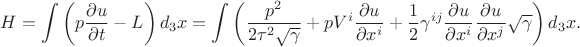 $$
H = \int \left( p \frac{\partial u}{\partial t} - L \right) d_3 x = 
\int \left(  \frac{p^2}{2\tau^2\sqrt{\gamma}}
+ p V^i \frac{\partial u}{\partial x^{i}}
+ \frac{1}{2} \gamma^{i j} \frac{\partial u}{\partial x^{i}} \frac{\partial u}{\partial x^{j}} \sqrt{\gamma} \right) d_3 x.
$$