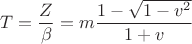 $$T=\frac Z{\beta}=m\frac {1-\sqrt{1-v^2}}{1+v}$$