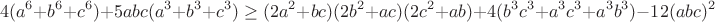 $$4(a^6+b^6+c^6)+5abc(a^3+b^3+c^3)\ge(2a^2+bc)(2b^2+ac)(2c^2+ab)+4(b^3c^3+a^3c^3+a^3b^3)-12(abc)^2$$
