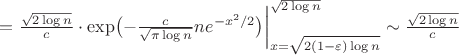 $=\frac{\sqrt{2\log n}}c\cdot \exp\bigl(-\frac{c}{\sqrt{\pi\log n}}ne^{-x^2/2}\bigr)\biggr|_{x=\sqrt{2(1-\varepsilon)\log n}}^{\sqrt{2\log n}}\sim\frac{\sqrt{2\log n}}c$