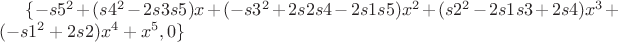 $\{-s5^2 + (s4^2 - 2 s3 s5) x + (-s3^2 + 2 s2 s4 -  2 s1 s5) x^2 + (s2^2 - 2 s1 s3 + 2 s4) x^3 + (-s1^2 + 2 s2) x^4 + x^5, 0\}$