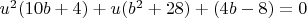 $u^2 (10 b+4)+u (b^2+28)+(4 b-8)=0$