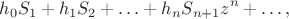 $$h_0 S_1  + h_1 S_2  +  \ldots  + h_n S_{n + 1} z^n  +  \ldots ,$$