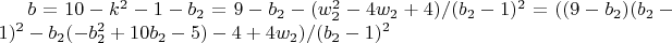 $b=10-k^2-1-b_2=9-b_2-(w_2^2-4 w_2+4)/(b_2-1)^2=((9-b_2) (b_2-1)^2-b_2 (-b_2^2+10 b_2-5)-4+4 w_2)/(b_2-1)^2$