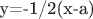 y=-1/2(x-a)