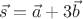 $\vec s=\vec a+3\vec b$