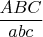 $\dfrac{ABC}{abc}$