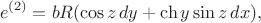 $$
e^{(2)} = b R (\cos z \, dy+\ch y \sin z \, dx),
$$