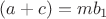 $(a+c)=mb_1$