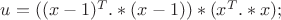 $u = ((x-1)^T.*(x-1)) * (x^T.*x);$