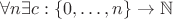 $\forall n \exists c: \{0, \ldots, n\} \to \mathbb N$