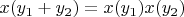 $x(y_1+y_2)=x(y_1)x(y_2)$