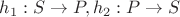 $h_1: S \to P, h_2: P \to S$