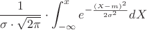 $$\frac{1}{\sigma\cdot\sqrt{2\pi}}\cdot\int_{-\infty}^{x} e^{-\frac{(X-m)^2}{2\sigma^2}} dX$$