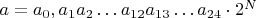 $a=a_0,a_1a_2\dots a_{12}a_{13}\dots a_{24}\cdot2^N$