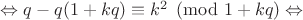 $\Leftrightarrow q-q(1+kq) \equiv k^2 \pmod{1+kq} \Leftrightarrow$