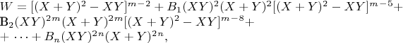 $W= [(X + Y)^2 -XY]^m^-^2 + B_1(XY)^2(X +Y)^2[(X + Y)^2 -XY]^m^-^5 + 

B_2(XY)^2^m(X + Y)^2^m[(X + Y)^2 -XY]^m^-^8 +

 + \cdots +  B_n (XY)^2^n(X + Y)^2^n,$