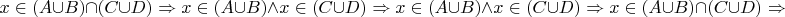 $$x \in (A\cup B)\cap(C\cup D) \Rightarrow x \in (A \cup B) \land x \in (C \cup D) \Rightarrow  
x \in(A\cup B)\wedge x \in (C\cup D)\Rightarrow x\in (A\cup B)\cap(C\cup D) \Rightarrow$$