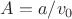 $A=a/v_0$