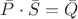 $\bar P \cdot \bar S=\bar Q$