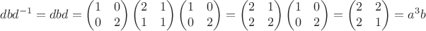 $$dbd^{-1}=dbd=\begin{pmatrix}1&0\\0&2\end{pmatrix}\begin{pmatrix}2&1\\1&1\end{pmatrix}\begin{pmatrix}1&0\\0&2\end{pmatrix}=\begin{pmatrix}2&1\\2&2\end{pmatrix}\begin{pmatrix}1&0\\0&2\end{pmatrix}=\begin{pmatrix}2&2\\2&1\end{pmatrix}=a^3b$$