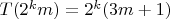 $ T(2^k m)=2^k(3m+1)$