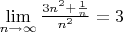 $\lim\limits_{n \to \infty} \frac{3n^2+\frac{1}{n}}{n^2} = 3$
