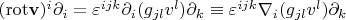 $(\mathrm{rot} \mathbf{v})^i\partial_i = \varepsilon^{ijk}\partial_i(g_{jl}v^l)\partial_k \equiv \varepsilon^{ijk}\nabla_i(g_{jl}v^l)\partial_k$