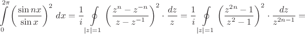 $$\int\limits_0^{2\pi}\left(\frac{\sin nx}{\sin x}\right)^2\,dx=\frac1i\oint\limits_{|z|=1}\left(\frac{z^n-z^{-n}}{z-z^{-1}}\right)^2\cdot\frac{dz}{z}=\frac1i\oint\limits_{|z|=1}\left(\frac{z^{2n}-1}{z^2-1}\right)^2\cdot\frac{dz}{z^{2n-1}}=$$