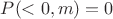 $P(<0,m)=0$