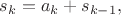 $s_{k}=a_{k}+s_{k-1},$
