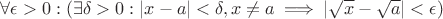 $\forall \epsilon>0 : (\exists \delta >0 : |x-a|< \delta , x \ne a \implies |\sqrt{x}-\sqrt{a}|< \epsilon)$
