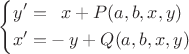 $$
\left\{\begin{aligned}
y'=&\hphantom{-}x + P(a,b,x,y)\\
x'=&-y +Q(a,b,x,y)
\end{aligned}\right.
$$