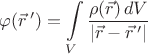 $\displaystyle \varphi(\vec{r}\,')=\int\limits_V \dfrac{\rho(\vec{r})\,dV}{|\vec{r}-\vec{r}\,'|}$