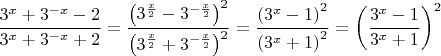 $\dfrac{3^x+3^{-x}-2}{3^x+3^{-x}+2}=\dfrac{\left(3^{\frac{x}{2}}-3^{-\frac{x}{2}}\right)^2}{\left(3^{\frac{x}{2}}+3^{-\frac{x}{2}}\right)^2}=\dfrac{\left(3^{x}-1\right)^2}{\left(3^{x}+1\right)^2}=\left(\dfrac{3^x-1}{3^x+1}\right)^2$