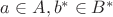 $a \in A, b^{*} \in B^{*}$