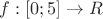 $f:[0;5]\rightarrow R $