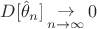 $D[\hat \theta  & _n ]\mathop  \to \limits_{n \to \infty } 0$