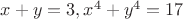 $x+y=3,  x^4+y^4=17$