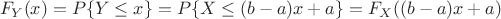 $$ F_Y(x) = P\{ Y \le x \} = P \{ X \le (b-a)x +  a\} = F_X ((b-a)x +a)$$